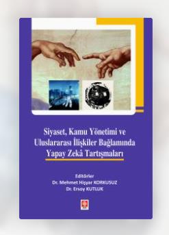 The book titled "Artificial Intelligence Discussions in the Context of Politics, Public Administration and International Relations", to which our faculty members also contributed, has been published.