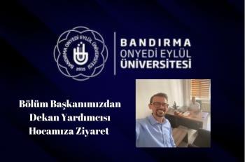 Bölüm Başkanımızdan Dekan Yardımcısı Hocamıza Ziyaret.