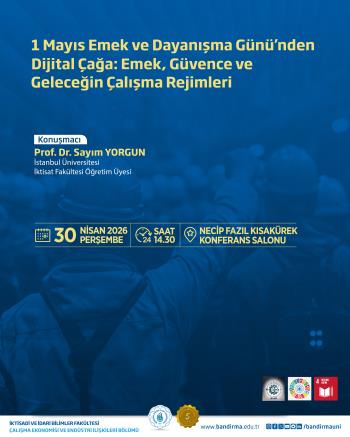 Bandırma Onyedi Eylül Üniversitesi İktisadi ve İdari Bilimler Fakültesi Çalışma Ekonomisi ve Endüstri İlişkileri Bölümü tarafından, 1 Mayıs Emek ve Dayanışma Günü kapsamında anlamlı bir konferans gerçekleştirilecektir.