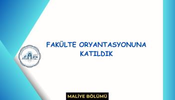 Fakülte Oryantasyon Programına Katıldık.