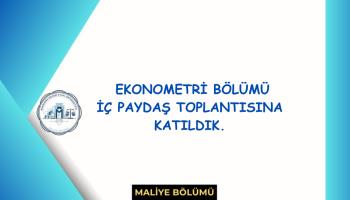 Ekonometri Bölümü İç Paydaş Toplantısına Katıldık.